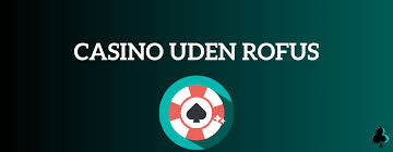 Oplev det Bedste Casino Uden Rofus Spil Uden Bekymringer Oplev det Bedste Casino Uden Rofus Spil Uden Bekymringer
