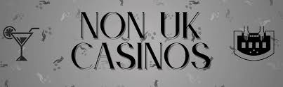 Exploring Non UK License Casinos What You Need to Know
